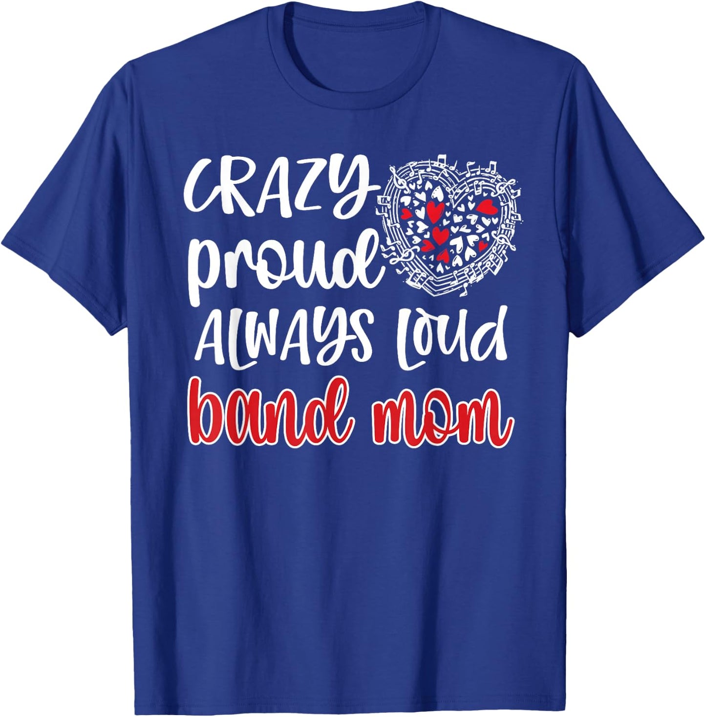 Crazy Proud Always Loud Band Mom Marching Band Mother T-Shirt - T-Shirt | Royal