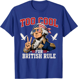 Too Cool for British Rule George Washington 4th of July 1776 T-Shirt - T-Shirt | Royal