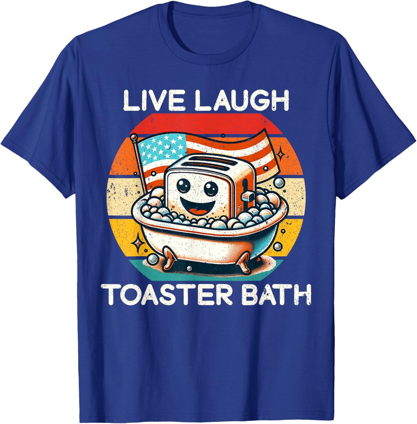Live Laugh Toaster Bath Funny Saying USA flag T-Shirt - T-Shirt | Royal