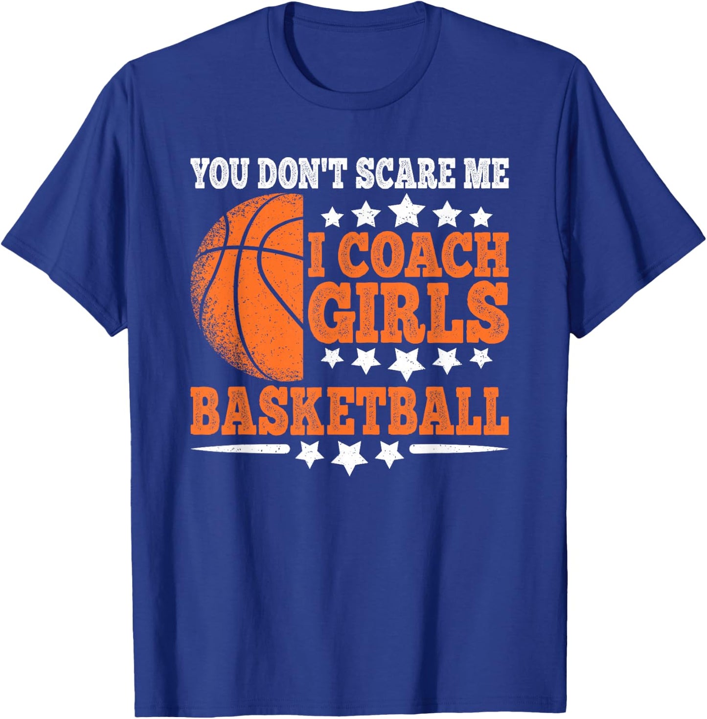 You Don't Scare Me I Coach Girls Basketball Funny Men T-Shirt - T-Shirt | Royal