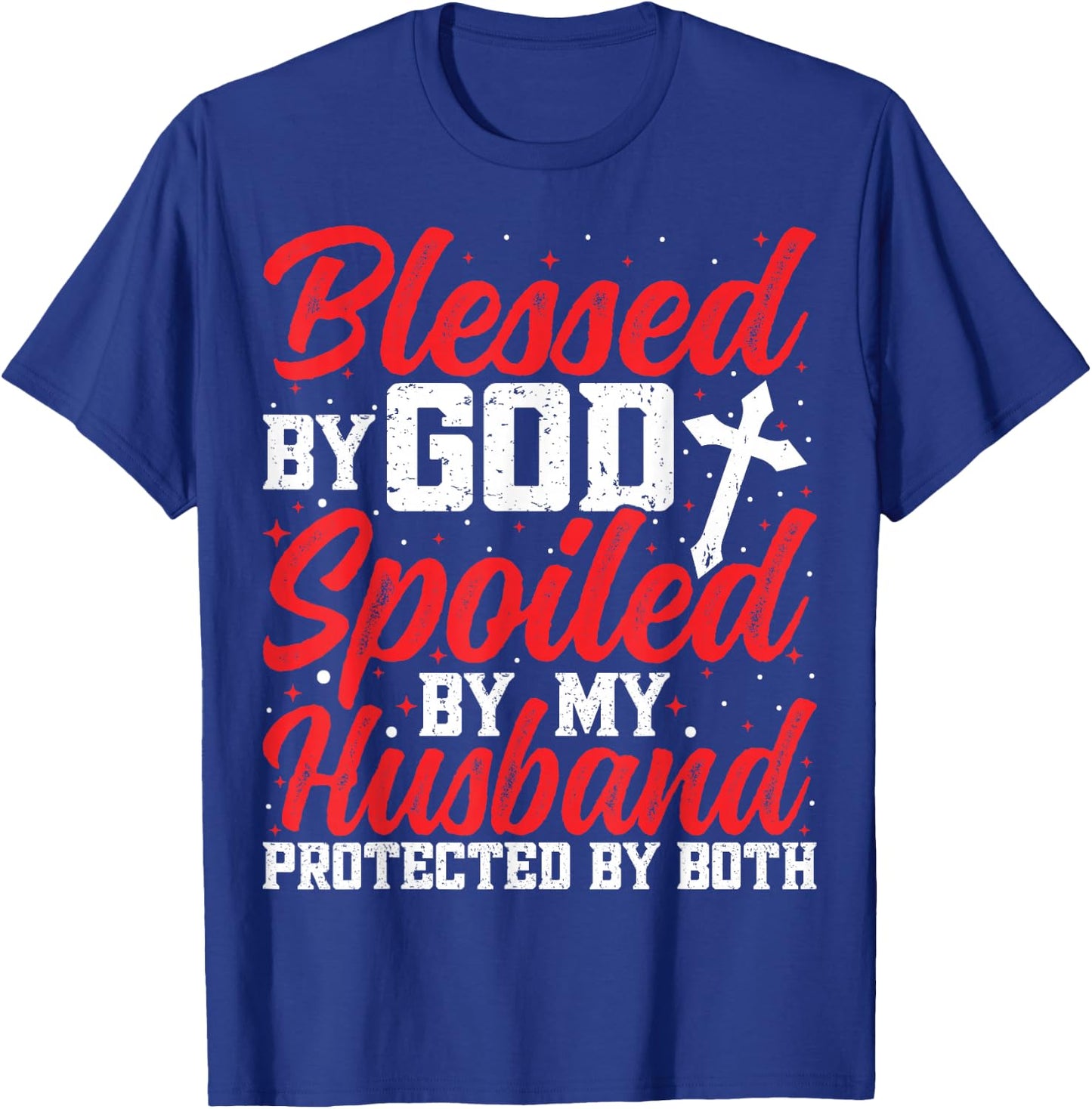 Blessed by God Spoiled by My Husband Protected By Both Women T-Shirt - T-Shirt | Royal
