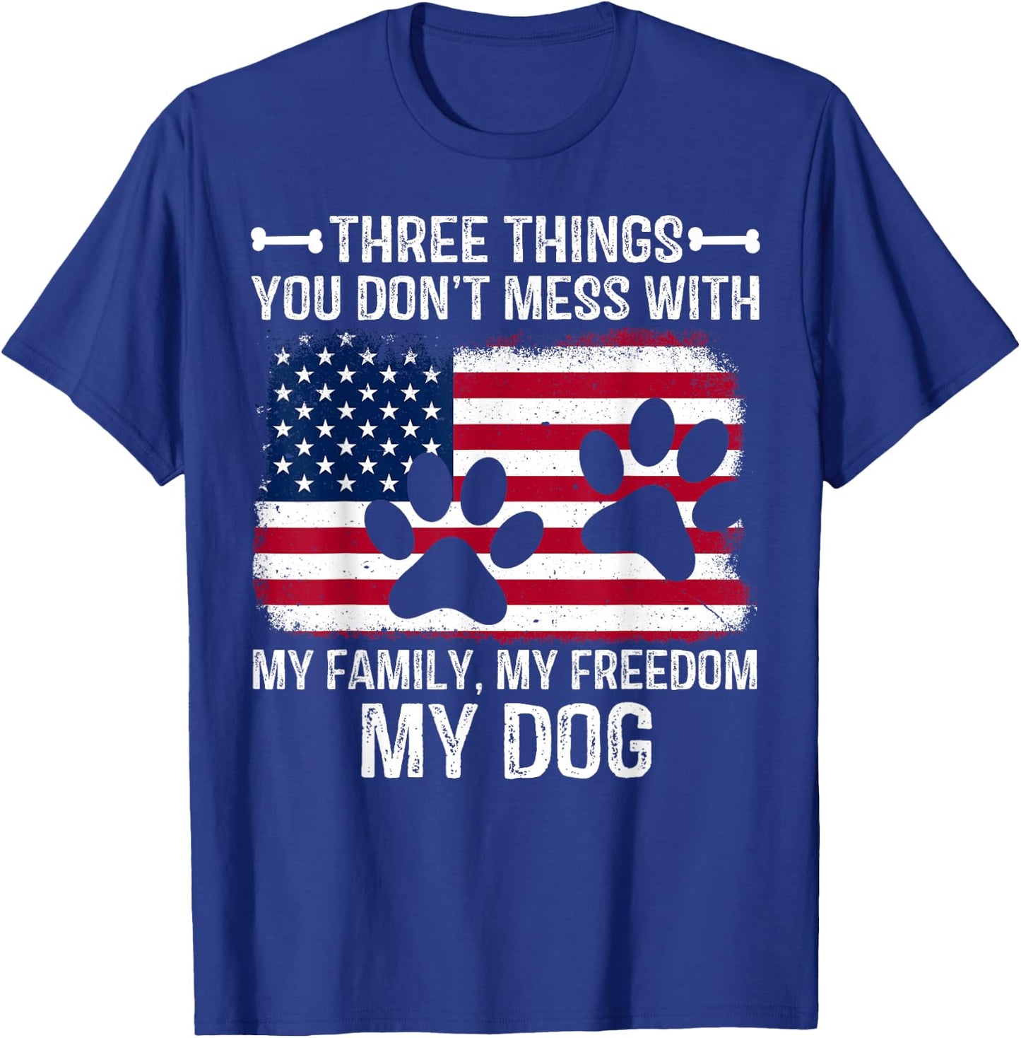 Three Things You Don't Mess With My Family My Freedom My Dog T-Shirt - T-Shirt | Royal