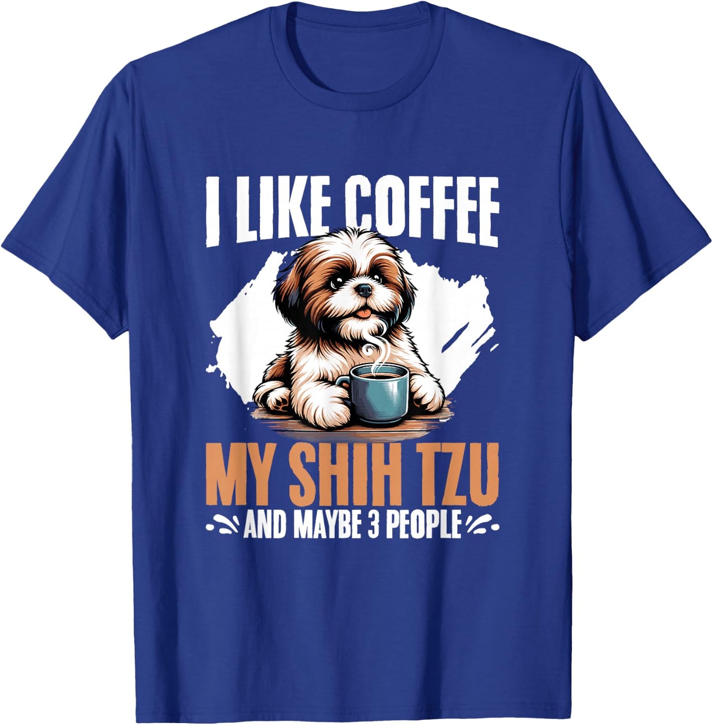 I Like Coffee My Shih Tzu Maybe 3 People Dog Owner Shih Tzu T-Shirt - T-Shirt | Royal