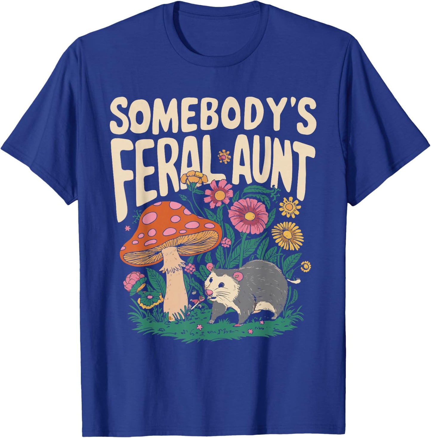 Somebody's Feral Aunt T-Shirt - T-Shirt | Royal