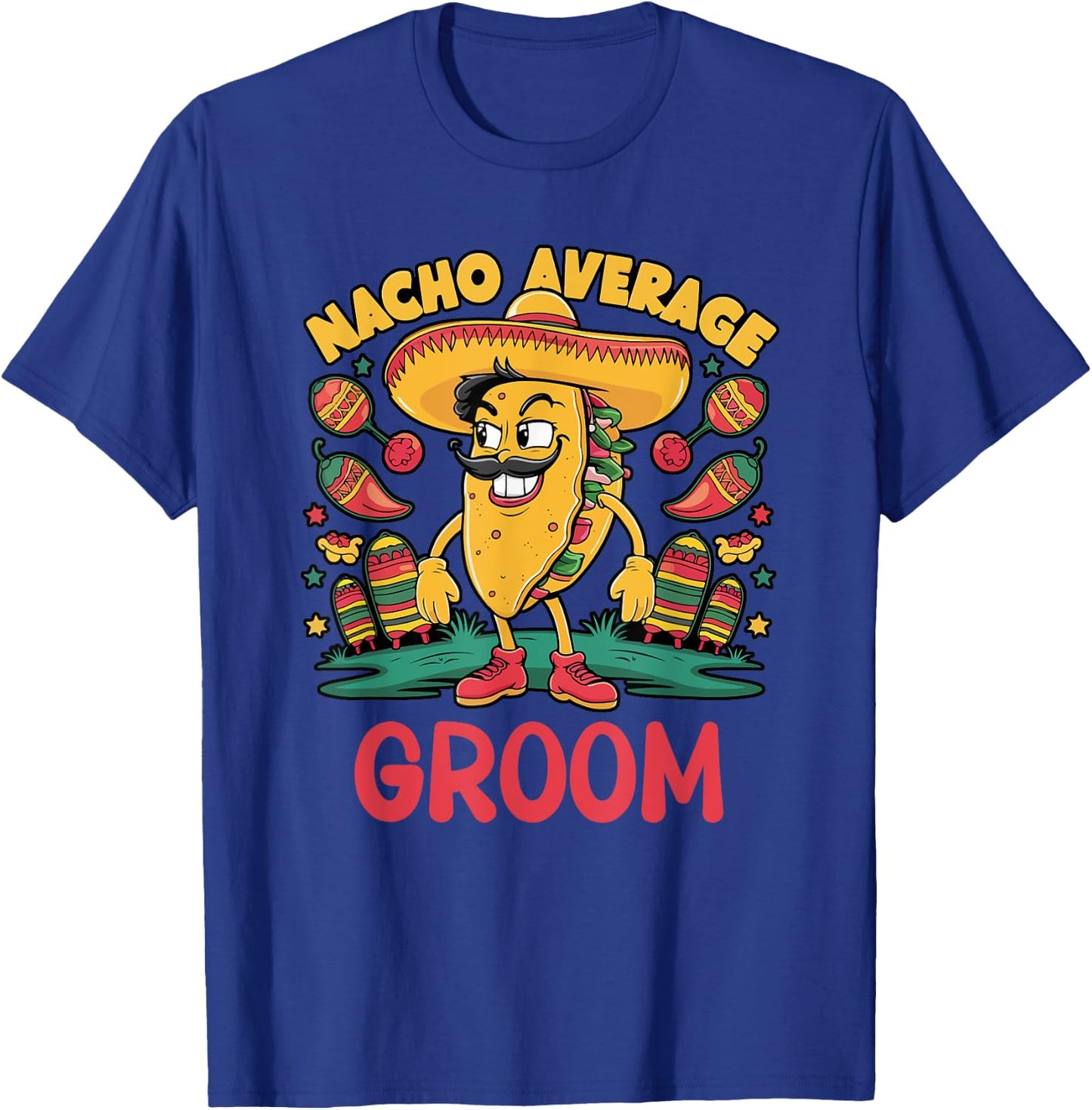 Nacho Average Groom Cinco De Mayo Mexican Funny T-Shirt - T-Shirt | Royal