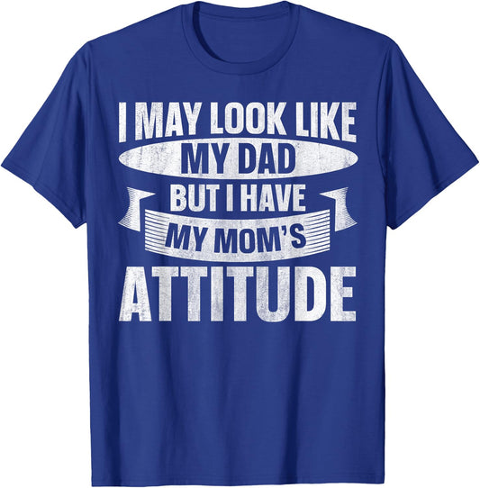 I May Look Like My Dad But I Have My Mom's Attitude T-Shirt - T-Shirt | Royal