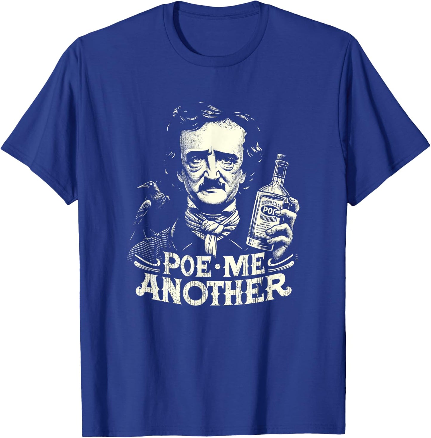 Poe Me Another Distressed Funny Edgar Allan Poe Bourbon T-Shirt - T-Shirt | Royal