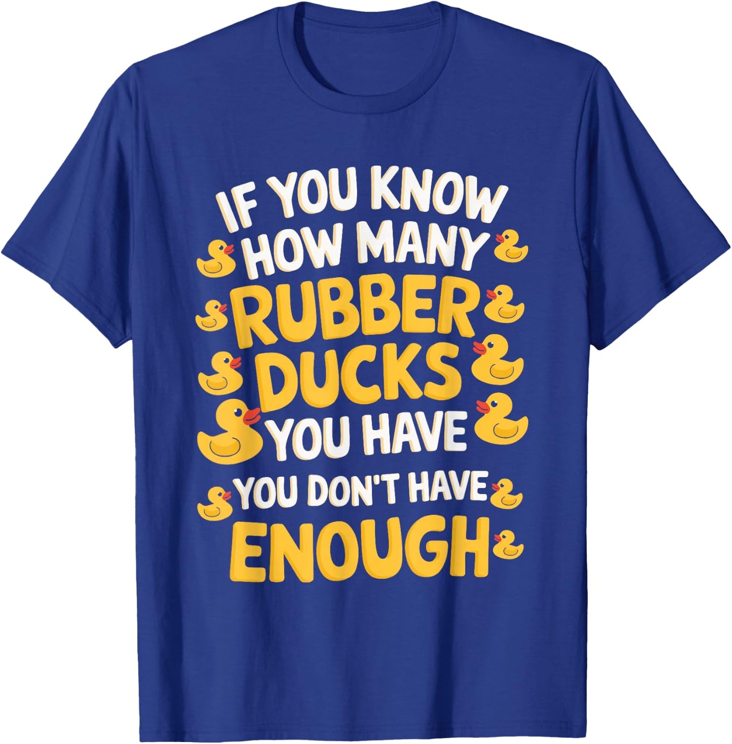 If You Know How Many Rubber Ducks You Have T-Shirt - T-Shirt | Royal