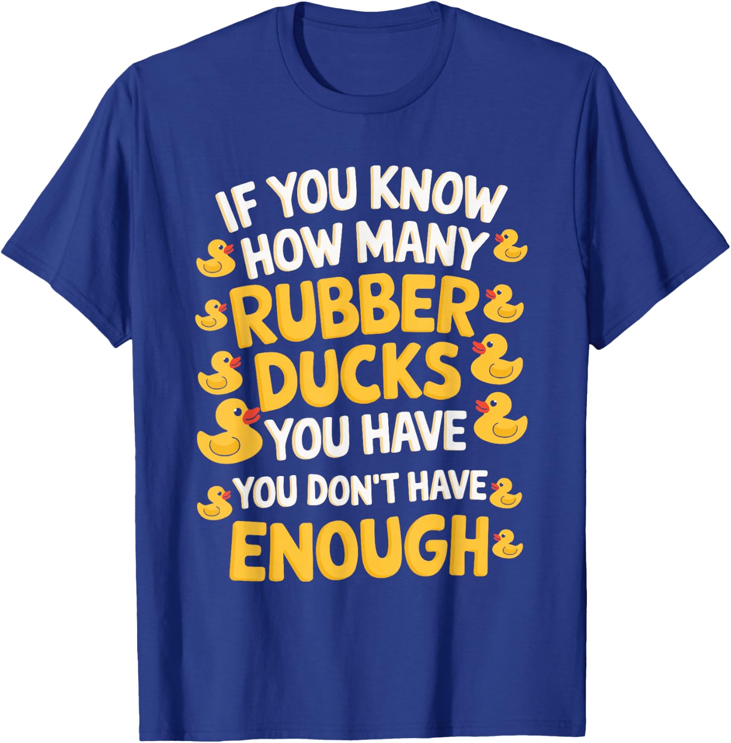 If You Know How Many Rubber Ducks You Have T-Shirt - T-Shirt | Royal