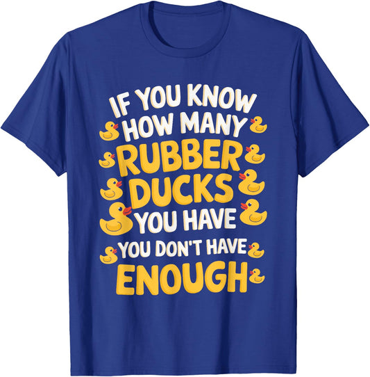 If You Know How Many Rubber Ducks You Have T-Shirt - T-Shirt | Royal