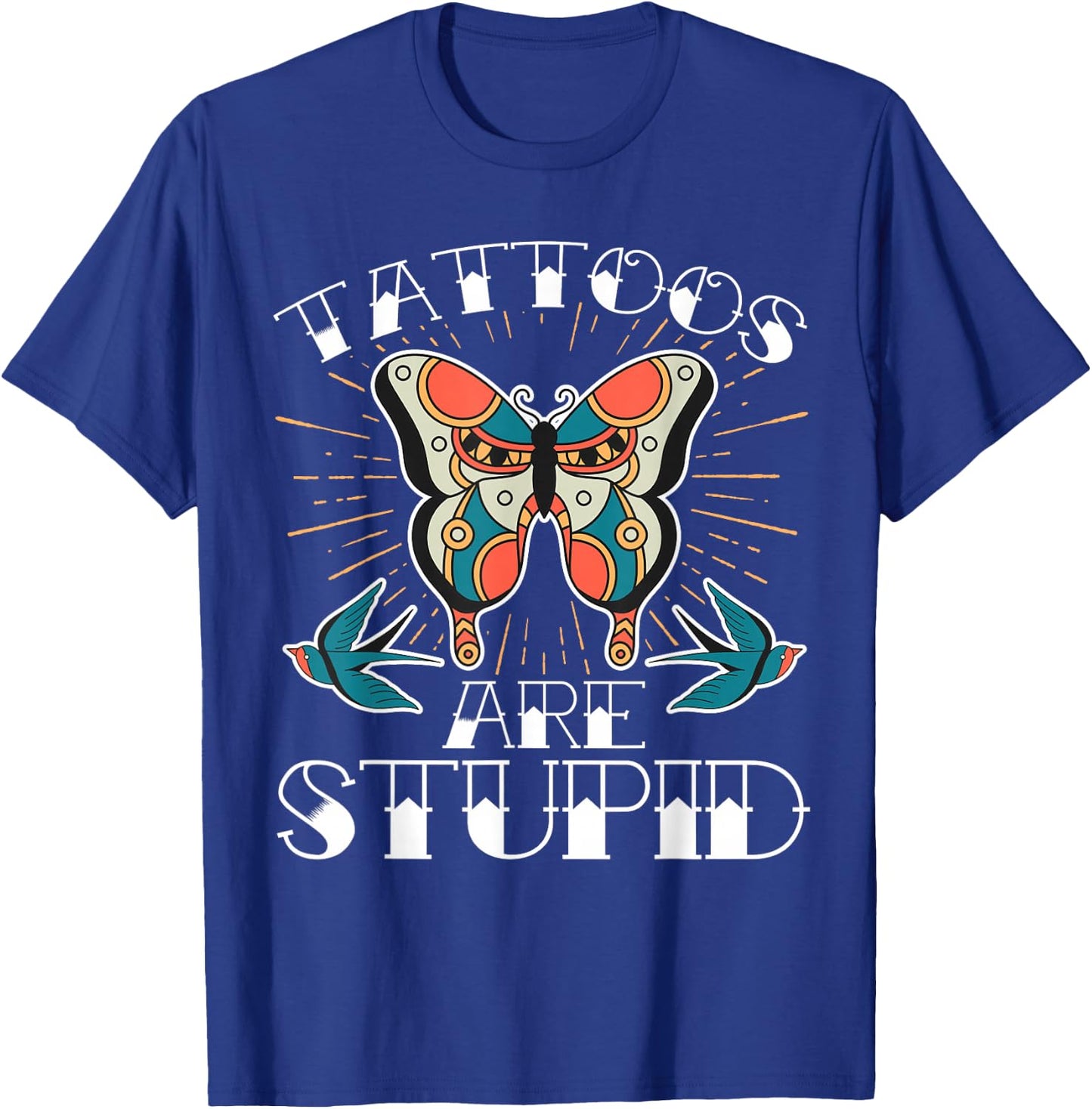 Tattoos Are Stupid T-Shirt - T-Shirt | Royal