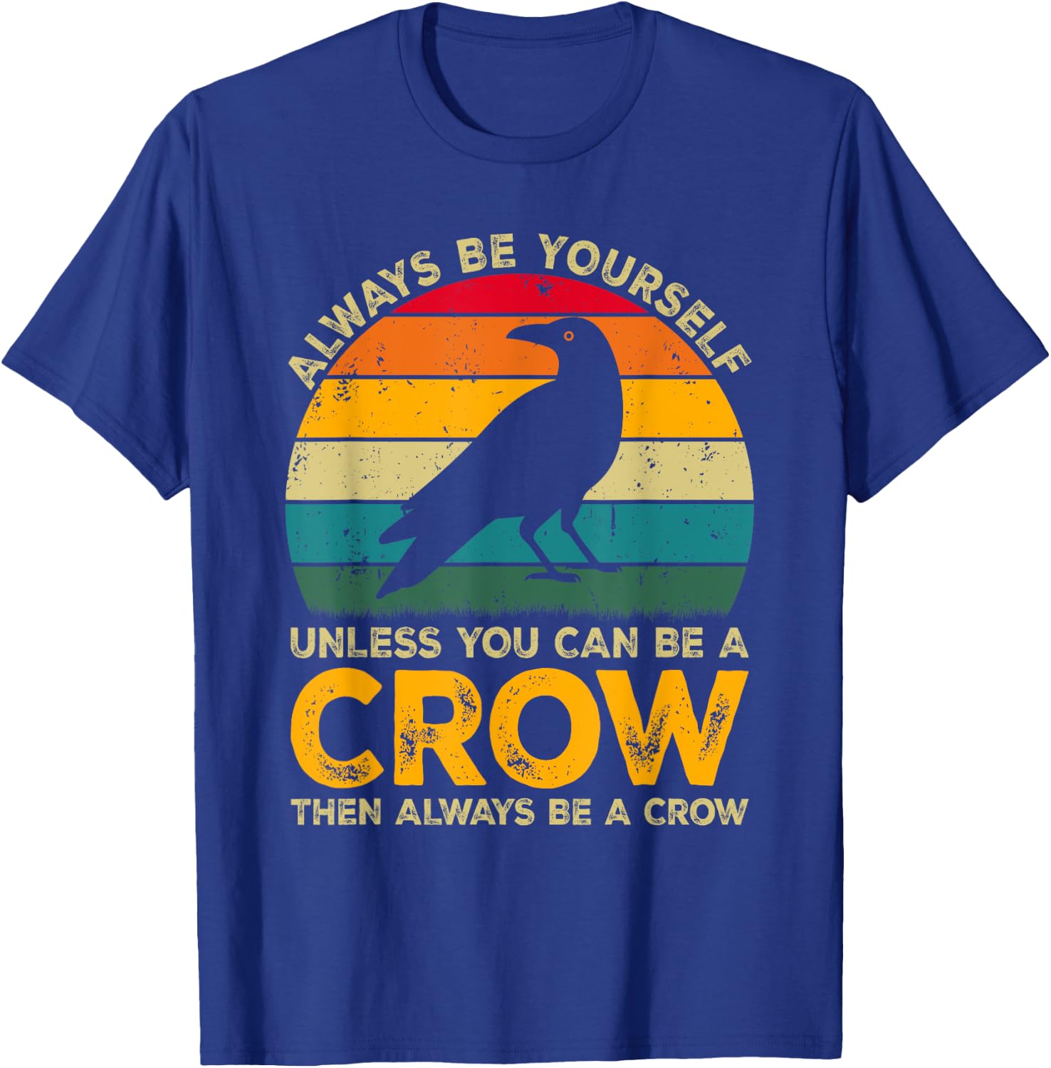 Always Be Yourself Unless You Can Be A Crow, Funny Crow T-Shirt - T-Shirt | Royal