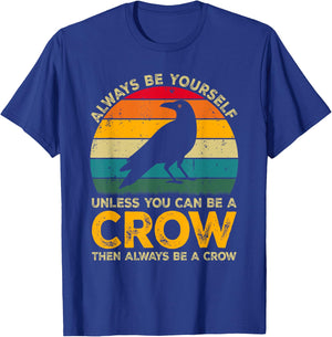 Always Be Yourself Unless You Can Be A Crow, Funny Crow T-Shirt - T-Shirt | Royal
