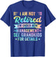 I Am Not Retired I'm Under New Management See Grandkids T-Shirt - T-Shirt | Royal