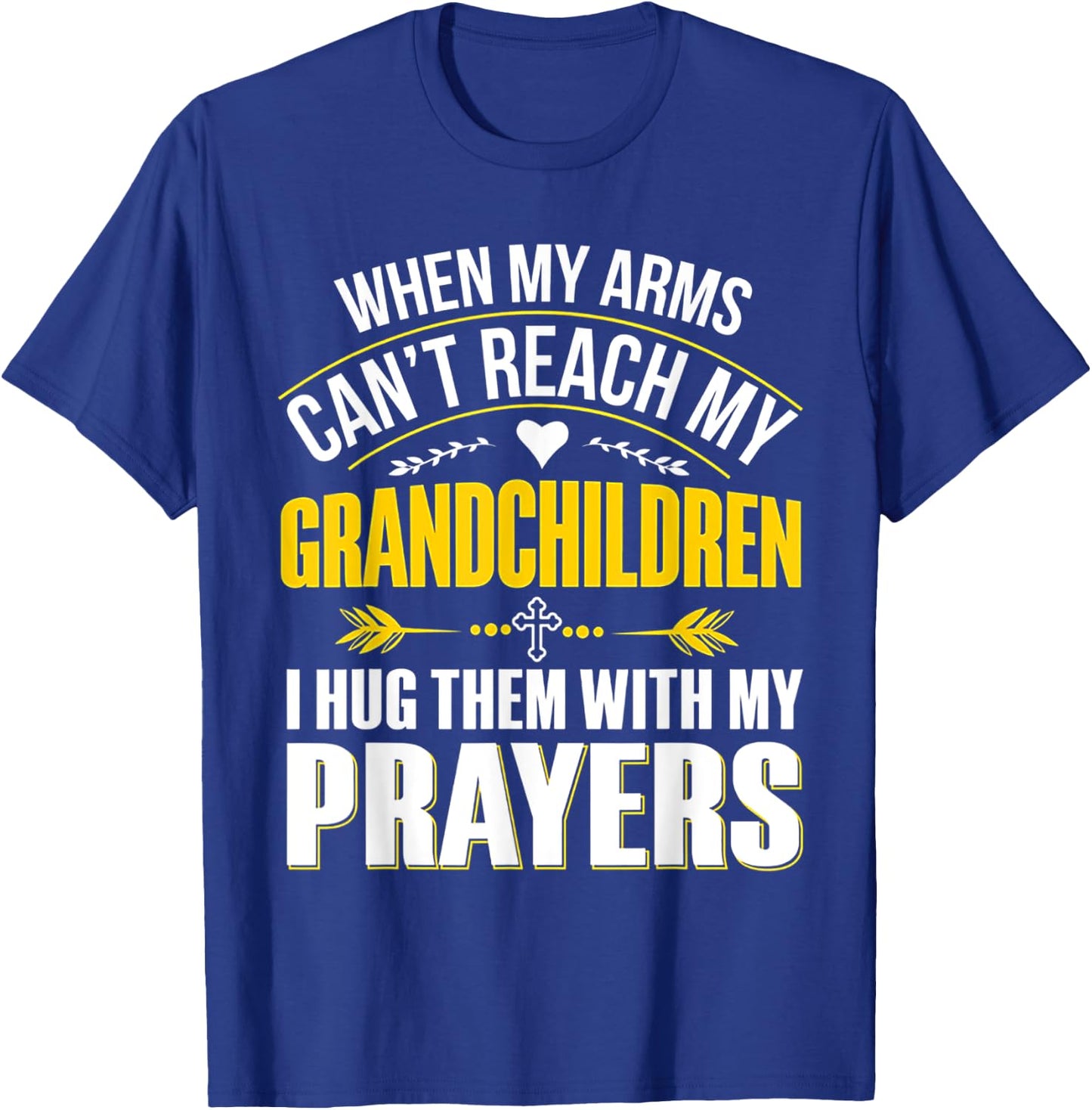When My Arms Can't Reach My Grandchildren T-Shirt - T-Shirt | Royal