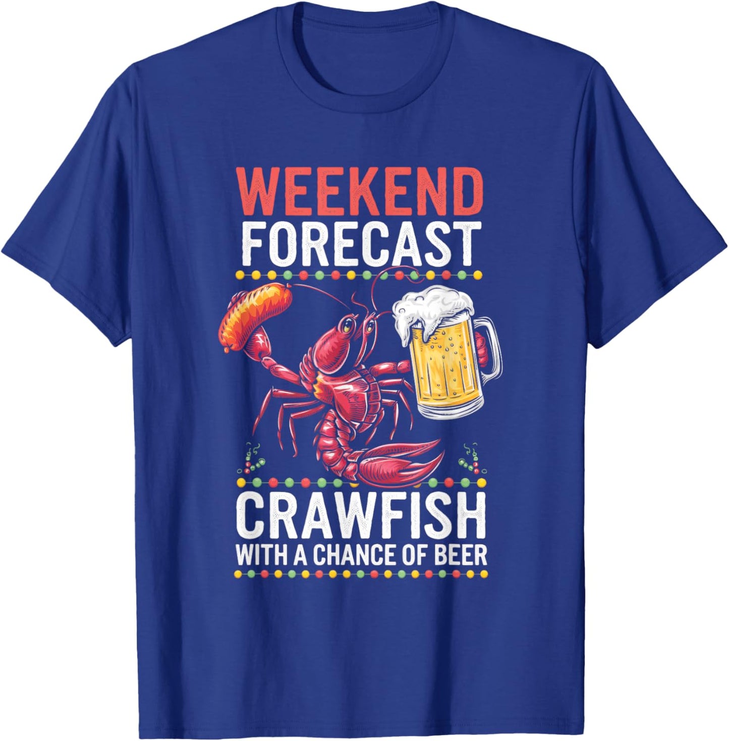 Weekend Forecast Crawfish With A Chance Of Beer T-Shirt - T-Shirt | Royal