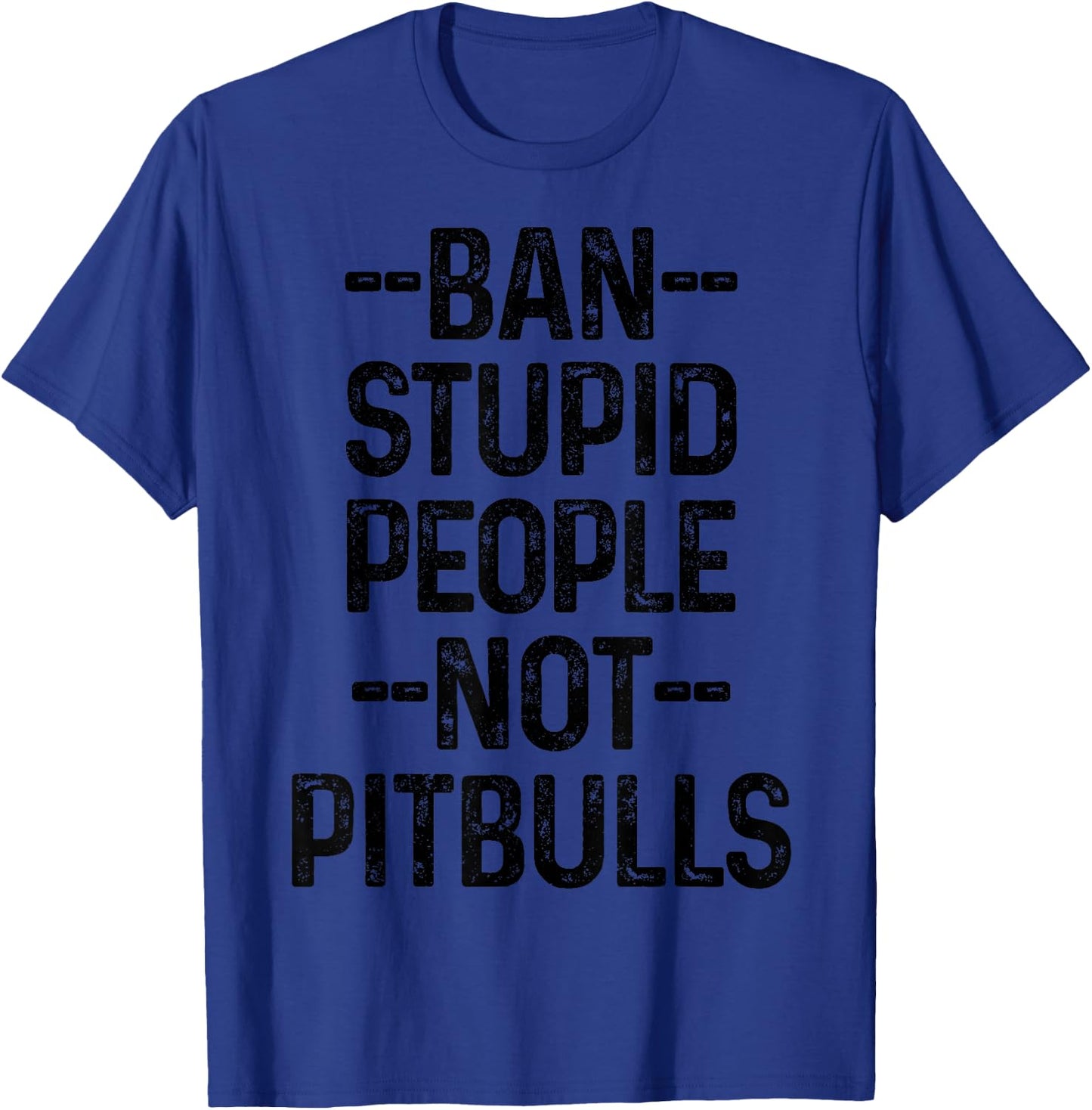 Pitbull Ban Stupid People Not Pitbulls Funny Dog Pitbull Mom T-Shirt - T-Shirt | Royal