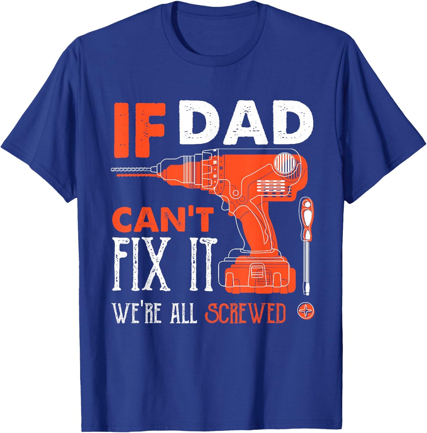 If Dad Cant Fix Were All Screwed Funny Mechanic Dad T-Shirt - T-Shirt | Royal
