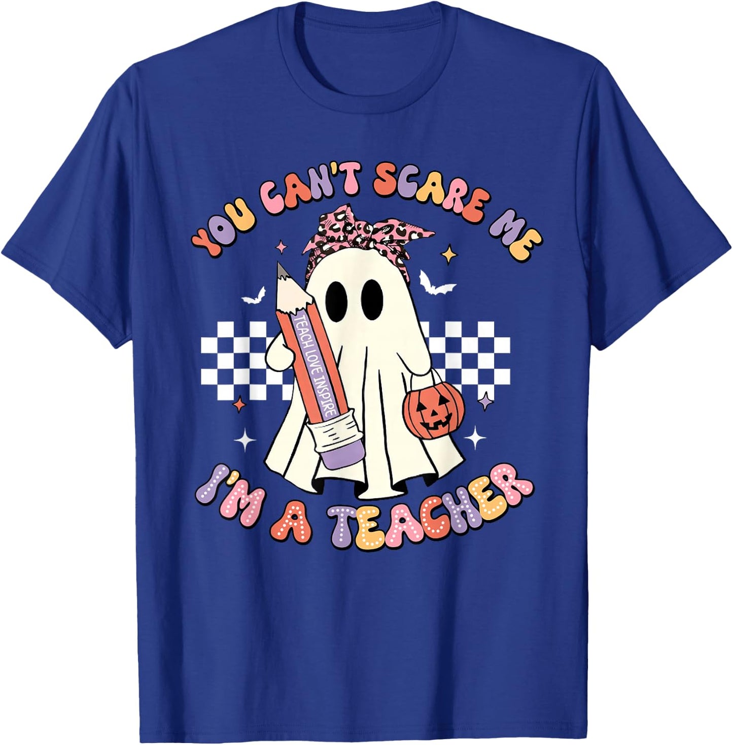 You Can't Scare Me I'm A Teacher Funny Ghost Happy Halloween T-Shirt - T-Shirt | Royal