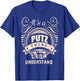 It is a PUTZ thing Gifts T-Shirt - T-Shirt | Royal