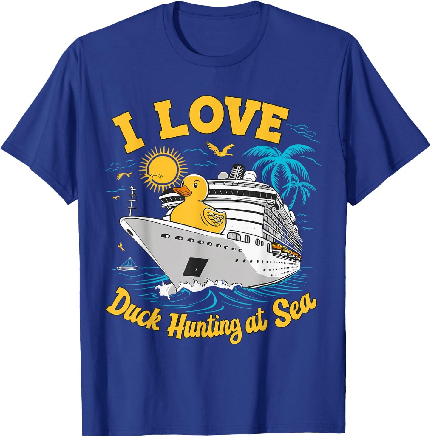 Rubber Duck I Love Duck Hunting at Sea Cruise Ship Funny T-Shirt - T-Shirt | Royal