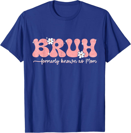 Bruh Known As Mom Formerly Mommy Mama Mom Life Mothers Day T-Shirt - T-Shirt | Royal