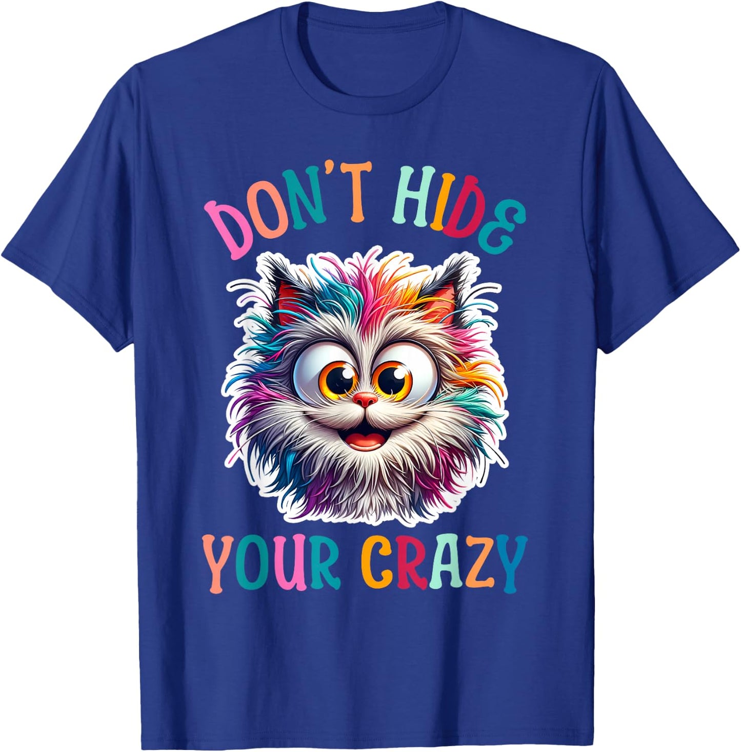 Don’t Hide Your Crazy Funny Cat Crazy, Funny Men Woman Kids T-Shirt - T-Shirt | Royal