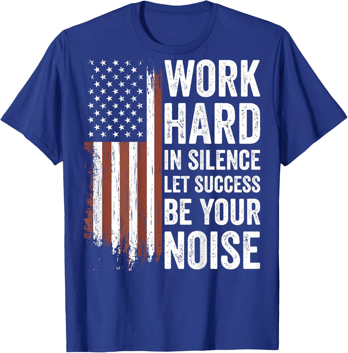 Work Hard in Silence Let Success be Your Noise (on back) T-Shirt - T-Shirt | Royal
