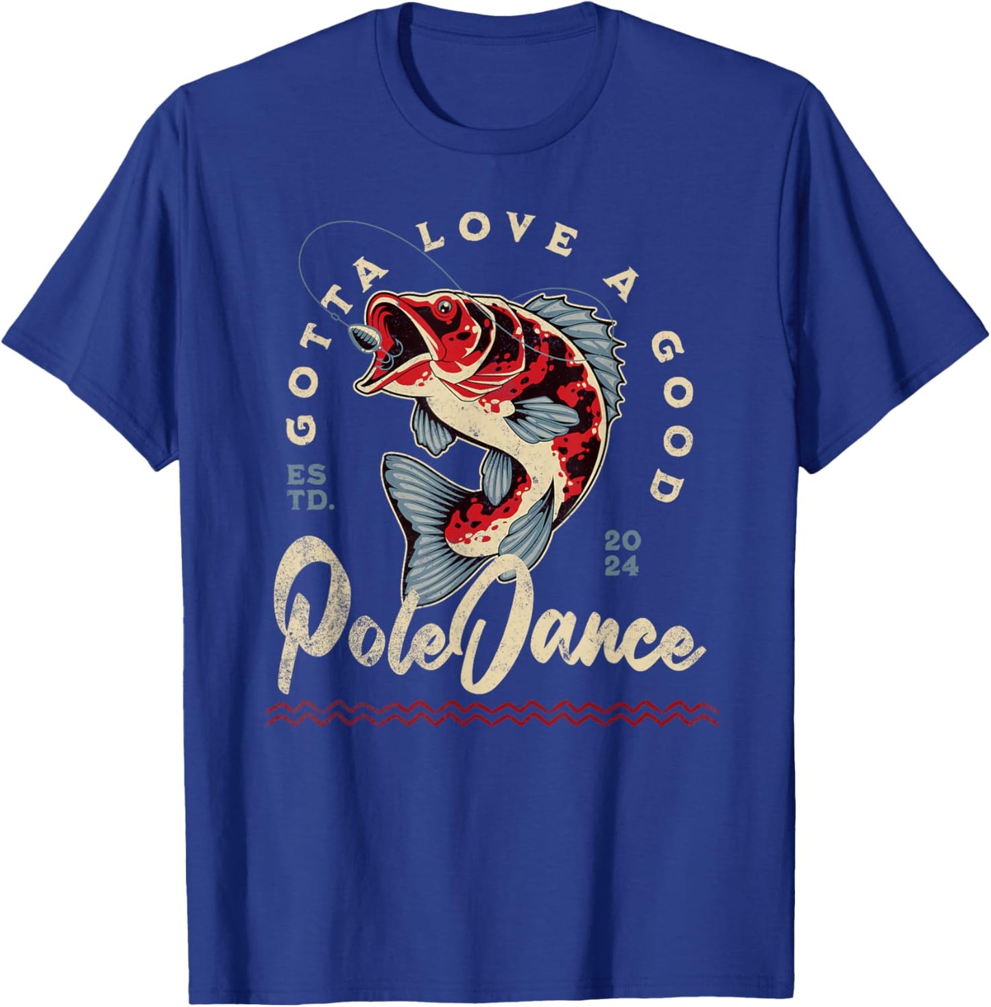 Funny Fishing Gotta Love a Good Pole Dance Funny Fly Fishing T-Shirt - T-Shirt | Royal