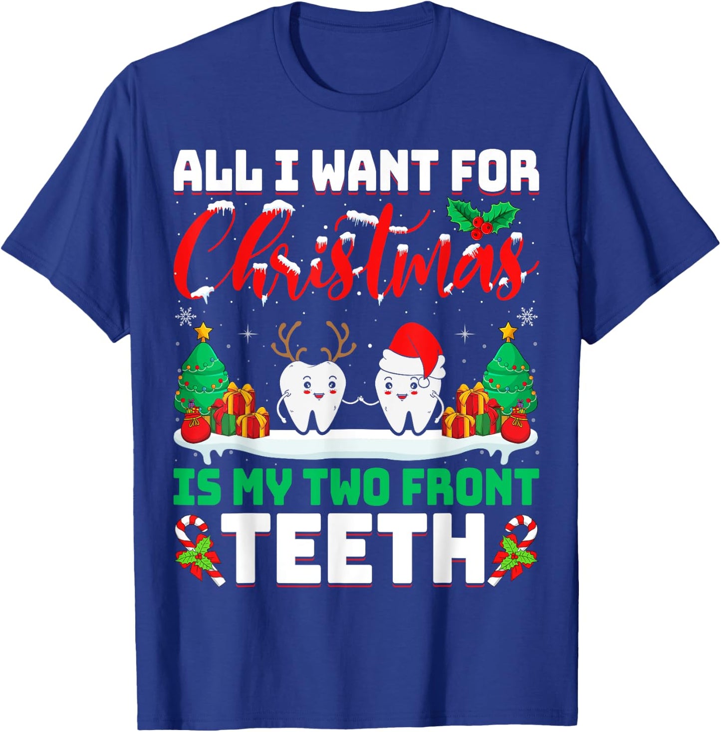 All I Want for Christmas Is My Two Front Teeth Dentist Xmas T-Shirt - T-Shirt | Royal