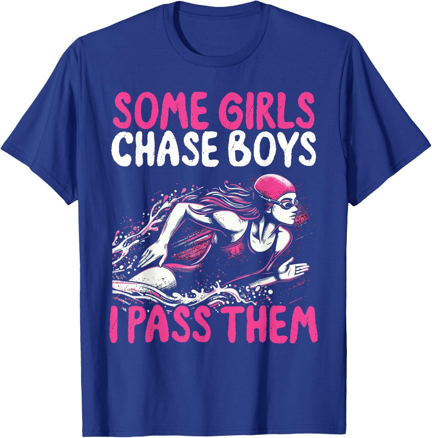 Some Girls Chase Boys I Pass Them - Funny Swimming Swim Gift T-Shirt - T-Shirt | Royal