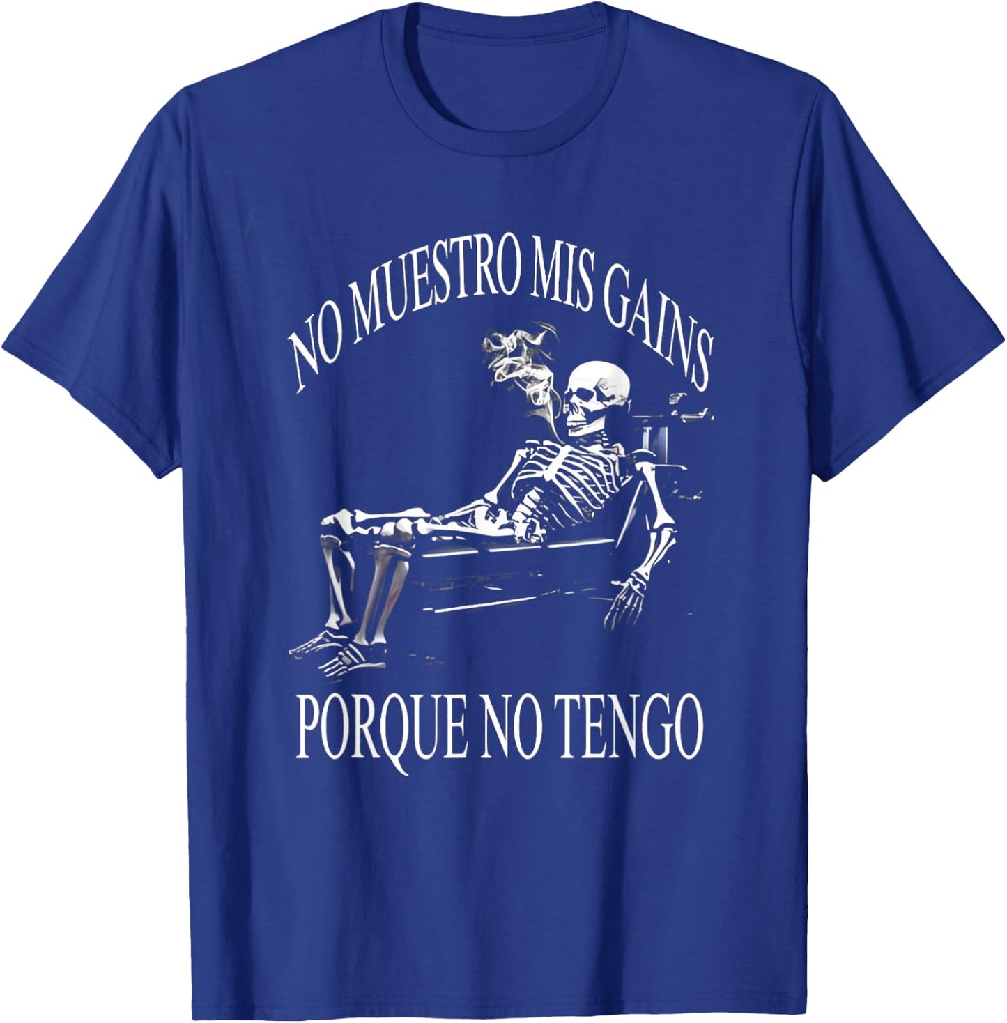 No muestro mis gains porque no tengo. Funny Spanish Slang T-Shirt - T-Shirt | Royal