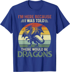 I Was Told There Would Be Dragons Shirt flying dragon T-Shirt - T-Shirt | Royal