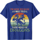 I Was Told There Would Be Dragons Shirt flying dragon T-Shirt - T-Shirt | Royal