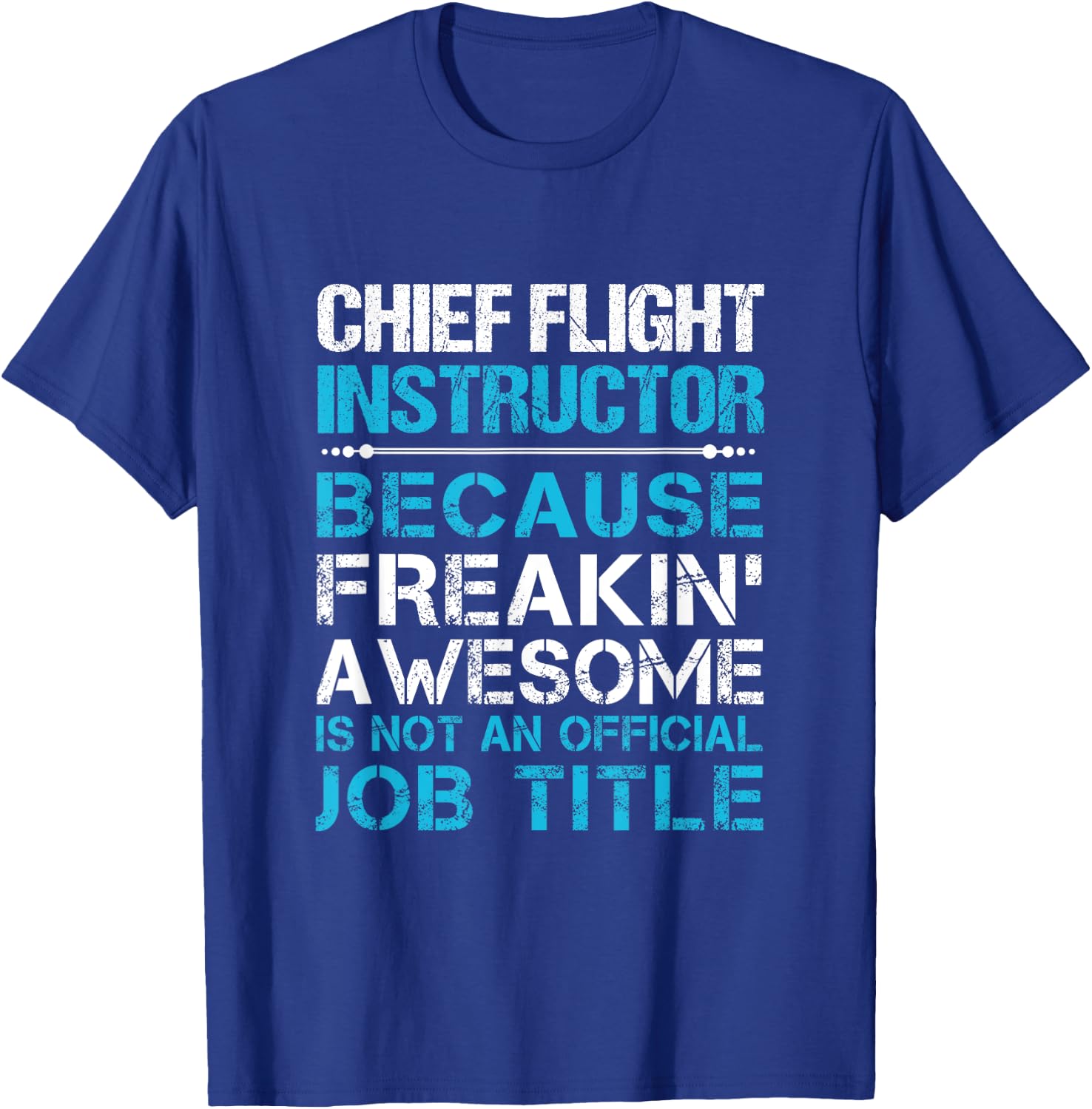 Chief Flight Instructor - Freaking Awesome T-Shirt - T-Shirt | Royal