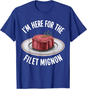 I'm Here For The Fillet Mignon Funny Foodie Meat Lover T-Shirt - T-Shirt | Royal