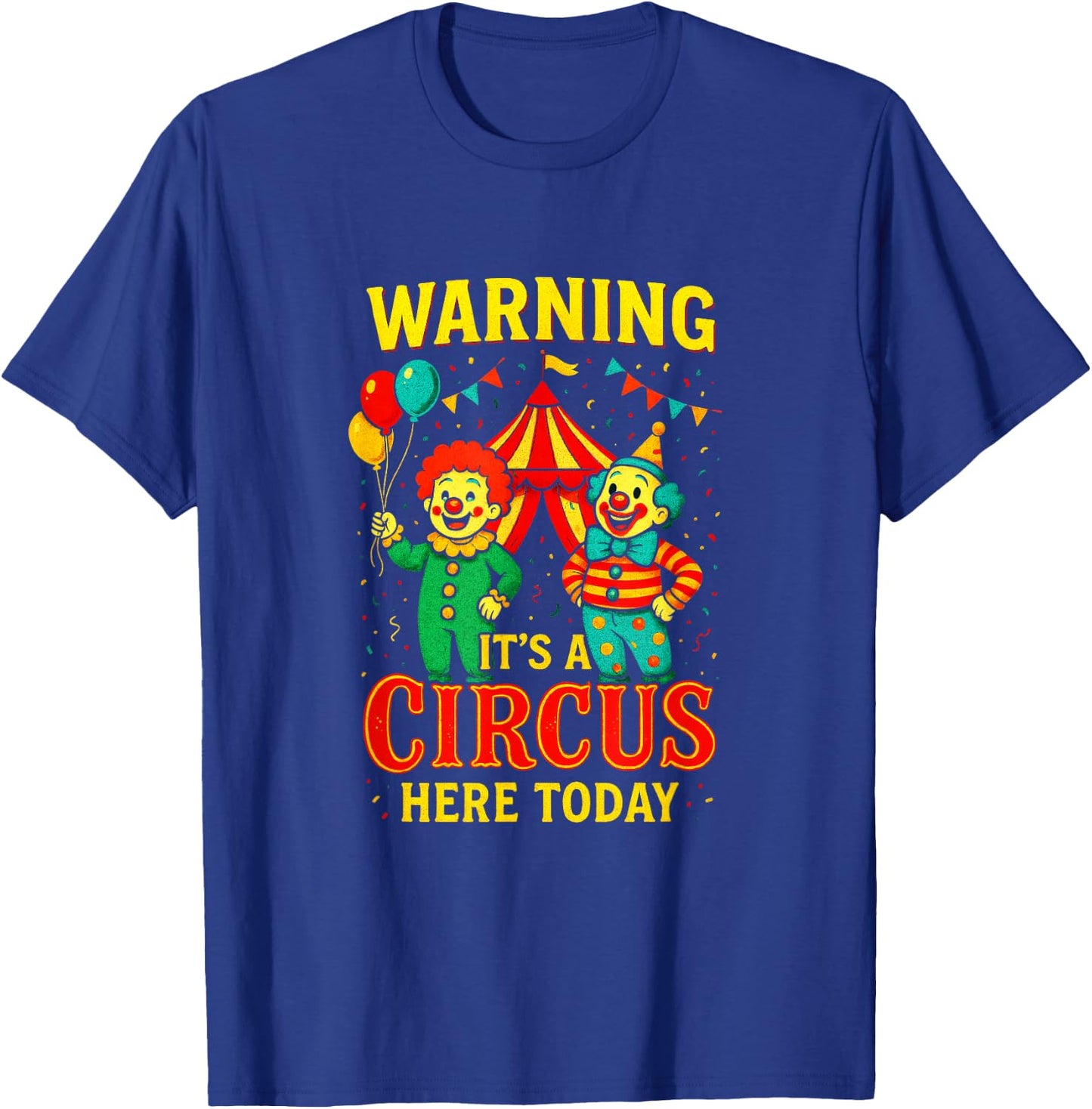 Warning It's A Circus HERE Today - Clowns Carnival Party T-Shirt - T-Shirt | Royal