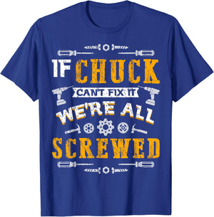 If Chuck Can't Fix it We're All Screwed Funny Father's Day T-Shirt - T-Shirt | Royal