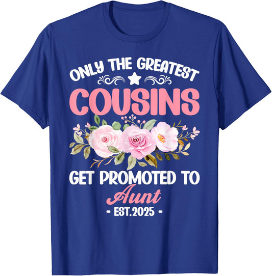 Greatest Cousins Get Promoted To Aunt Est.2025 Mothers Day T-Shirt - T-Shirt | Royal
