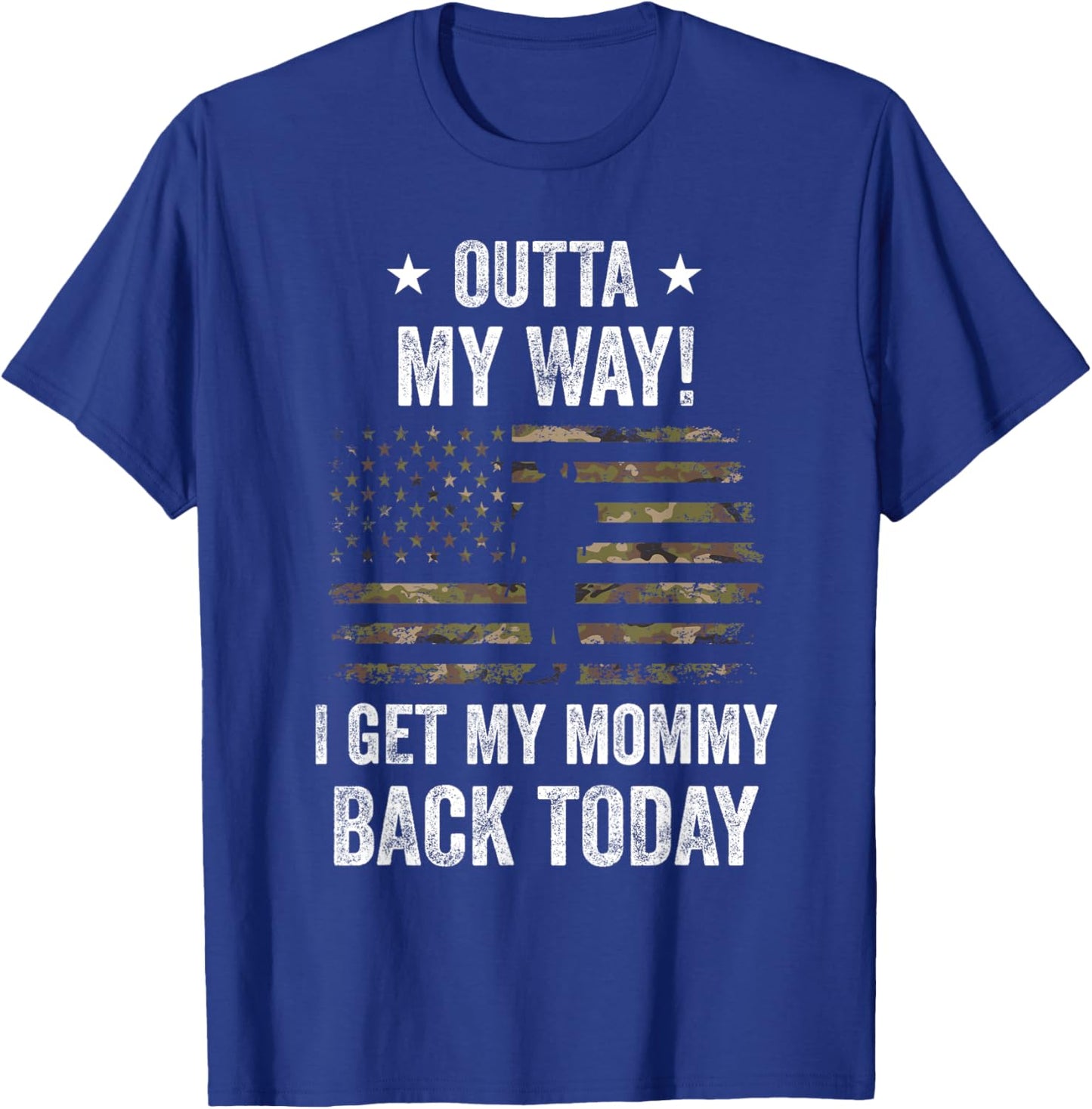 Outta My Way I Get My Mommy Back Today Military Homecoming T-Shirt - T-Shirt | Royal
