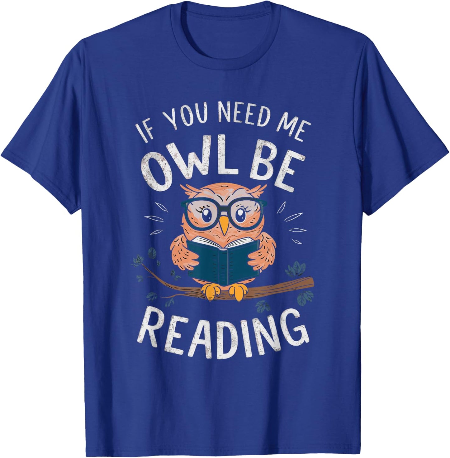 If You Need Me Owl Be Reading T-Shirt - T-Shirt | Royal