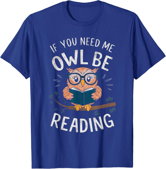 If You Need Me Owl Be Reading T-Shirt - T-Shirt | Royal