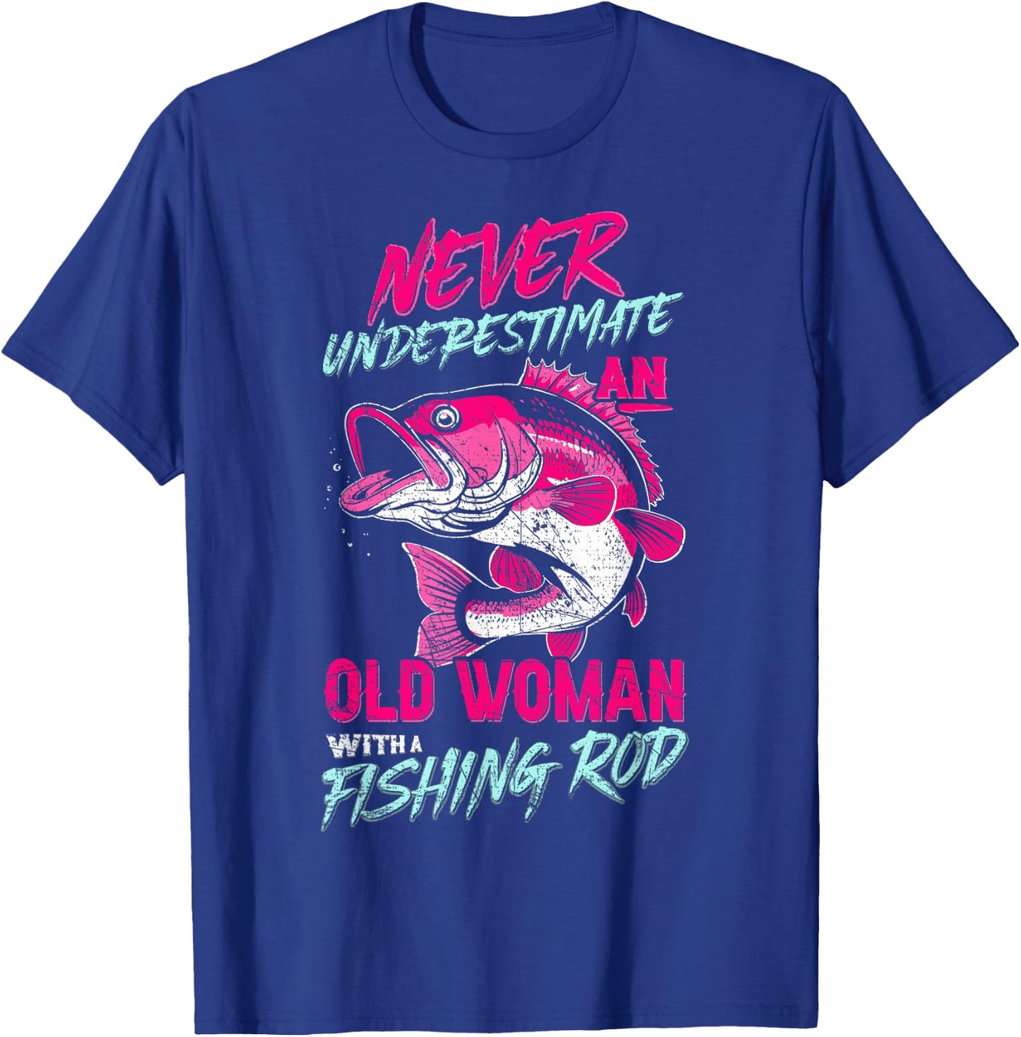 Never Underestimate An Old Woman With Fishing Rod,Fish Lover T-Shirt - T-Shirt | Royal