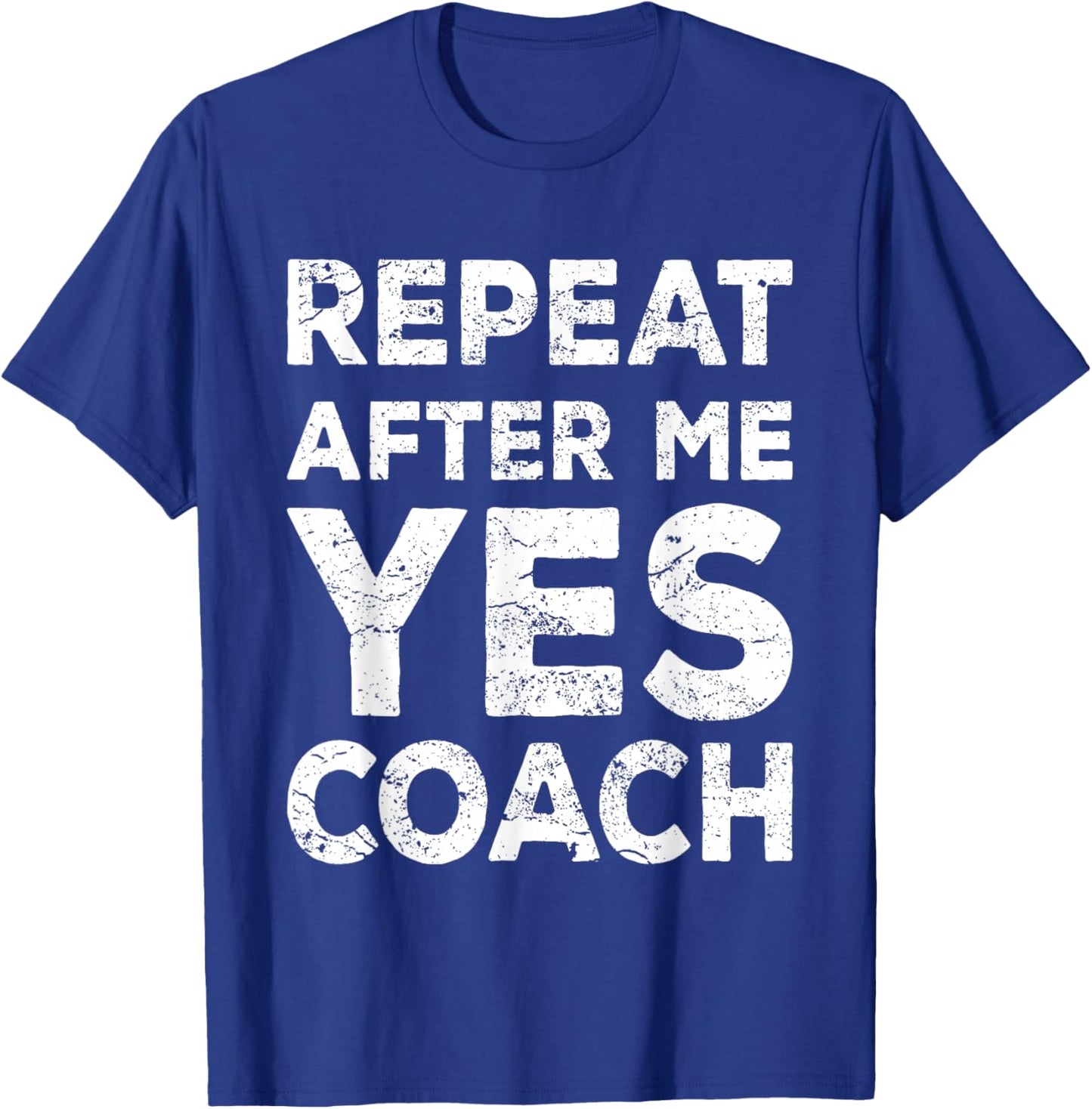 Repeat After Me Yes Coach Cool Coach Gift T-Shirt - T-Shirt | Royal