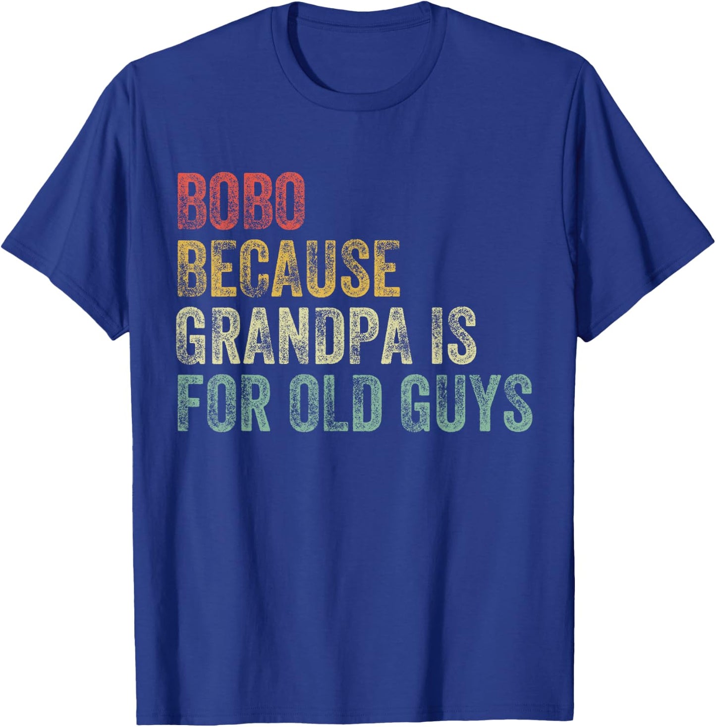 Bobo Because Grandpa Is For Old Guys Funny Father's Day T-Shirt - T-Shirt | Royal