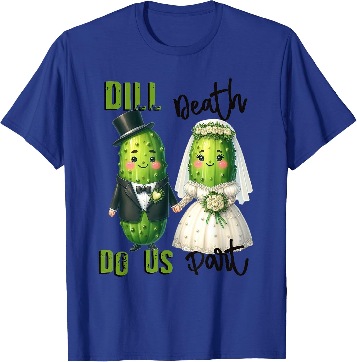Pickle Marriage Dill Death Do Us Part Pickles T-Shirt - T-Shirt | Royal