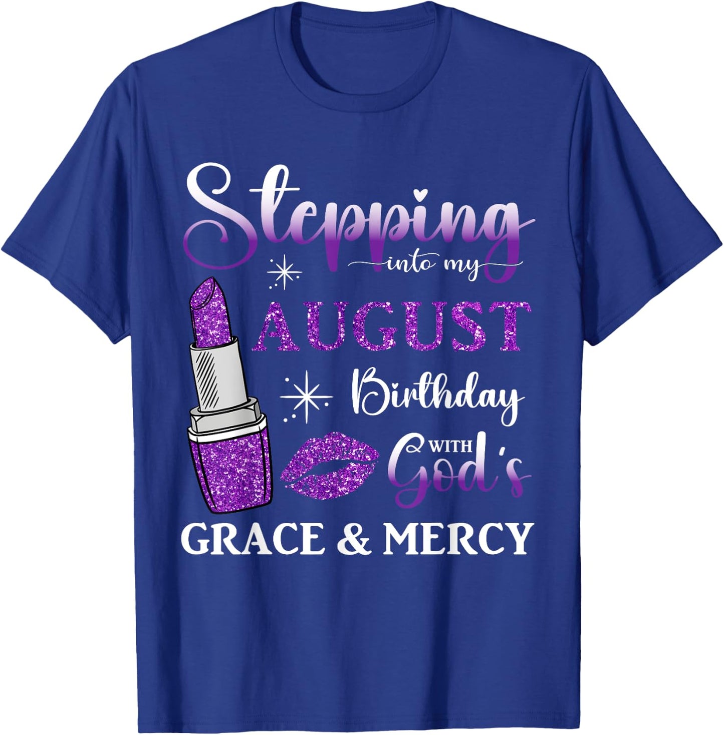 Stepping into My August Birthday With God's Grace And Mercy T-Shirt - T-Shirt | Royal