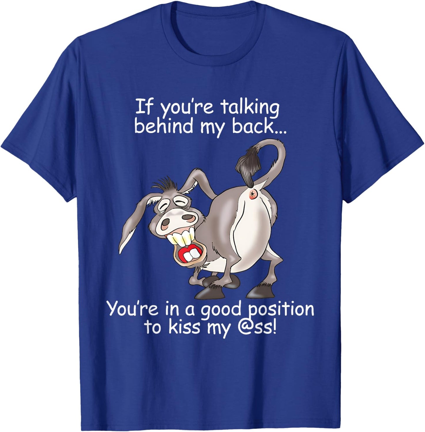 If You Are Talking Behind My Back You Are In A Good Position T-Shirt - T-Shirt | Royal