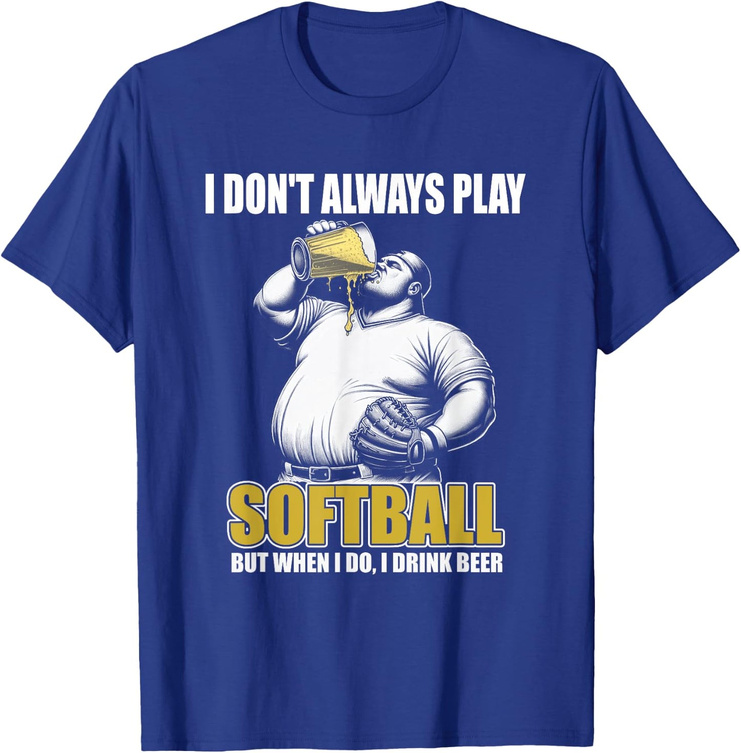 Funny Slow Pitch Softball - I Don't Always Play Softball T-Shirt - T-Shirt | Royal
