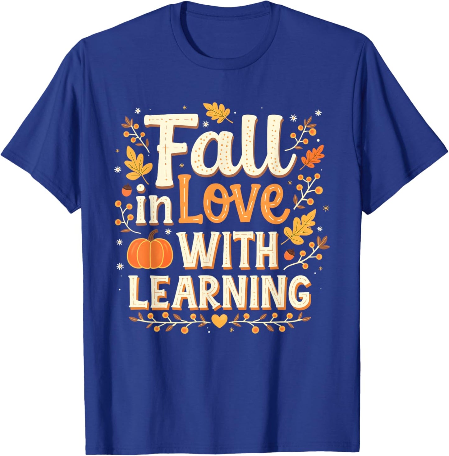 Fall In Love With Learning Autumn Thanksgiving T-Shirt - T-Shirt | Royal